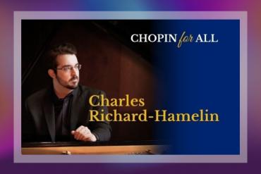 CHOPIN for ALL featuring Charles Richard-Hamelin Presented by Chopin Foundation of the United States